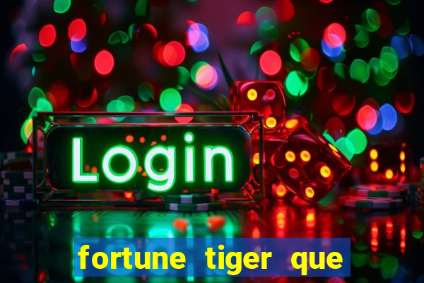 fortune tiger que mais paga